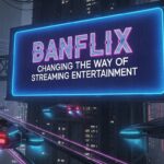 Banflix: Changing the Way of Streaming Entertainment