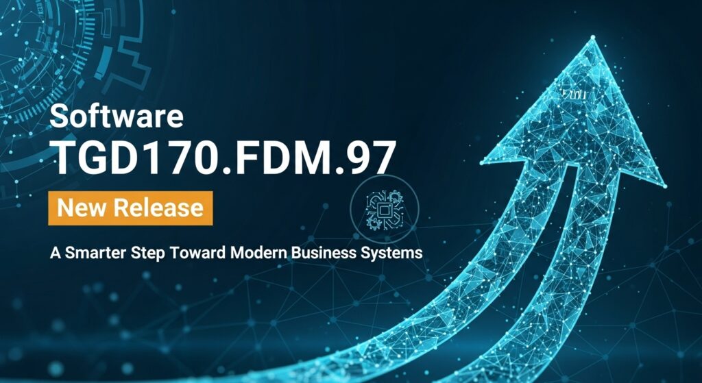 Software TGD170.FDM.97 New Release: A Smarter Step Toward Modern Business Systems