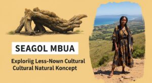Seagol Mbua: Exploring a Lesser-Known Cultural and Natural Concept